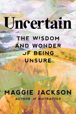 Incerto: La saggezza e la meraviglia di essere incerti - Uncertain: The Wisdom and Wonder of Being Unsure