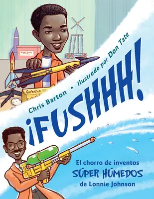 Fushhh! / Whoosh!: Il coro degli inventori di Lonnie Johnson - Fushhh! / Whoosh!: El Chorro de Inventos Sper Hmedos de Lonnie Johnson