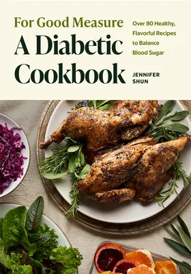 Per una buona misura: Un libro di cucina per diabetici: Oltre 80 ricette sane e saporite per bilanciare la glicemia - For Good Measure: A Diabetic Cookbook: Over 80 Healthy, Flavorful Recipes to Balance Blood Sugar