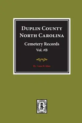 Documenti cimiteriali della Contea di Duplin, Carolina del Nord. (Volume B). - Duplin County, North Carolina Cemetery Records. (Volume B).