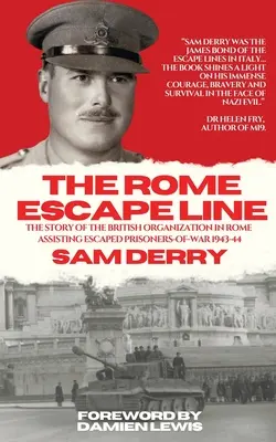 La linea di fuga di Roma: La storia dell'organizzazione britannica che a Roma assisteva i prigionieri di guerra evasi nel 1943-44 - The Rome Escape Line: The Story of the British Organization in Rome Assisting Escaped Prisoners-of-War in 1943-44