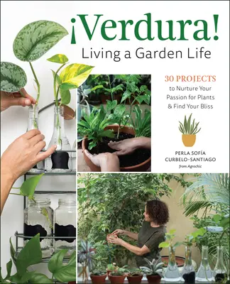 Verdura! - Vivere il giardino: 30 progetti per coltivare la passione per le piante e trovare la propria felicità - Verdura! - Living a Garden Life: 30 Projects to Nurture Your Passion for Plants and Find Your Bliss