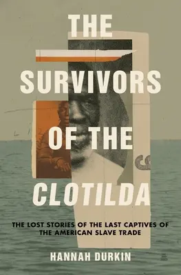 I sopravvissuti della Clotilda: Le storie perdute degli ultimi prigionieri della tratta degli schiavi americani - The Survivors of the Clotilda: The Lost Stories of the Last Captives of the American Slave Trade