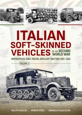 Veicoli italiani a pelle morbida della Seconda guerra mondiale: Volume 2 - Motociclette, autovetture, camion, trattori d'artiglieria 1935-1945 - Italian Soft-Skinned Vehicles of the Second World War: Volume 2 - Motorcycles, Cars, Trucks, Artillery Tractors 1935-1945