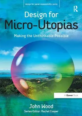 Design per le micro-topie: Rendere possibile l'impensabile - Design for Micro-Utopias: Making the Unthinkable Possible