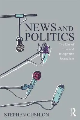 Notizie e politica: L'ascesa del giornalismo interpretativo e in diretta - News and Politics: The Rise of Live and Interpretive Journalism