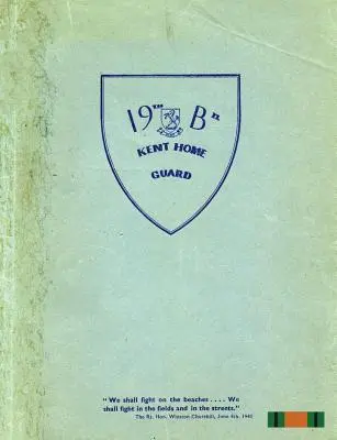 Il 19° (FARNINGHAM) BATTALION KENT HOME GUARD - THE 19th (FARNINGHAM) BATTALION KENT HOME GUARD
