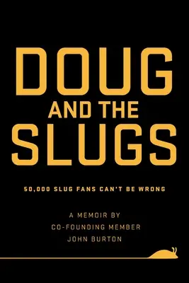 Doug e gli Slugs: 50.000 fan degli Slug non possono sbagliare - Doug and The Slugs: 50,000 Slug Fans Can't be Wrong