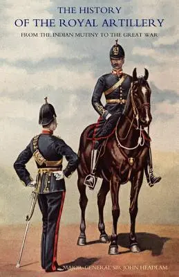 Storia dell'artiglieria reale dall'ammutinamento indiano alla Grande Guerra: Volume III Campagne 1860-1914 - History of the Royal Artillery from the Indian Mutiny to the Great War: Volume III Campaigns 1860-1914
