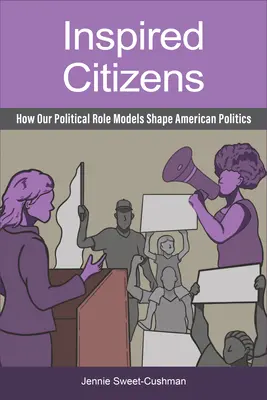 Cittadini ispirati: Come i nostri modelli politici plasmano la politica americana - Inspired Citizens: How Our Political Role Models Shape American Politics