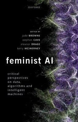 Feminist AI: Prospettive critiche su algoritmi, dati e macchine intelligenti - Feminist AI: Critical Perspectives on Algorithms, Data, and Intelligent Machines