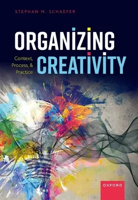 Organizzare la creatività: Contesto, processo e pratica - Organizing Creativity: Context, Process, and Practice