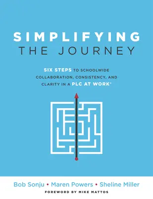 Semplificare il viaggio: Sei passi per la collaborazione a livello scolastico, la coerenza e la chiarezza in un plc (una semplice road map per insegnanti e team) - Simplifying the Journey: Six Steps to Schoolwide Collaboration, Consistency, and Clarity in a Plc (a Simple Road Map for Teachers and Teams wit