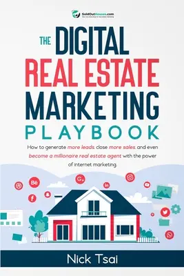 Il libro del marketing immobiliare digitale: Come generare più contatti, chiudere più vendite e persino diventare un agente immobiliare milionario con il pow - The Digital Real Estate Marketing Playbook: How to generate more leads, close more sales, and even become a millionaire real estate agent with the pow