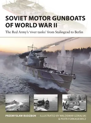 Le motonavi sovietiche della Seconda guerra mondiale: I “carri armati fluviali” dell'Armata Rossa da Stalingrado a Berlino - Soviet Motor Gunboats of World War II: The Red Army's 'River Tanks' from Stalingrad to Berlin