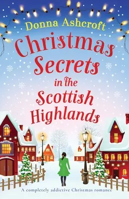 Segreti di Natale nelle Highlands scozzesi: Un romanzo di Natale assolutamente coinvolgente - Christmas Secrets in the Scottish Highlands: A completely addictive Christmas romance
