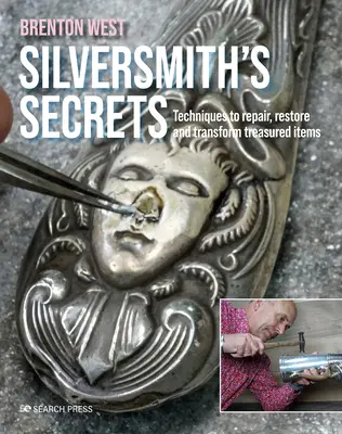 I segreti dell'argentiere: Riparare, restaurare e trasformare oggetti preziosi - Silversmith's Secrets: Repair, Restore and Transform Treasured Items