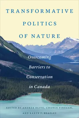 Politica trasformativa della natura: Superare le barriere alla conservazione in Canada - Transformative Politics of Nature: Overcoming Barriers to Conservation in Canada