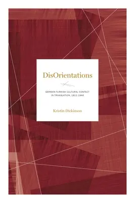 Disorientamenti: Il contatto culturale tedesco-turco nella traduzione, 1811-1946 - Disorientations: German-Turkish Cultural Contact in Translation, 1811-1946