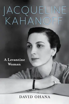 Jacqueline Kahanoff: una donna levantina - Jacqueline Kahanoff: A Levantine Woman