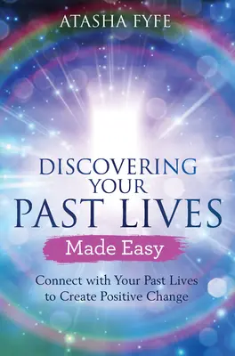 Scoprire le vostre vite passate è facile: Connettetevi con le vostre vite passate per creare cambiamenti positivi - Discovering Your Past Lives Made Easy: Connect with Your Past Lives to Create Positive Change
