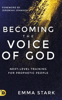 Diventare la voce di Dio: Formazione di livello superiore per persone profetiche - Becoming the Voice of God: Next-Level Training for Prophetic People