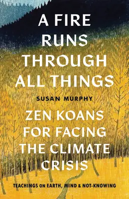 Un fuoco attraversa tutte le cose: Koan zen per affrontare la crisi climatica - A Fire Runs Through All Things: Zen Koans for Facing the Climate Crisis
