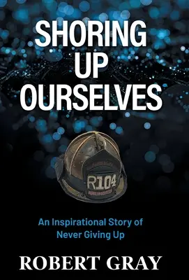 Puntellare noi stessi: Una storia di ispirazione per non arrendersi mai - Shoring Up Ourselves: An Inspirational Story of Never Giving Up