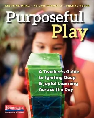 Il gioco utile: Guida dell'insegnante per stimolare un apprendimento profondo e gioioso durante tutta la giornata - Purposeful Play: A Teacher's Guide to Igniting Deep and Joyful Learning Across the Day
