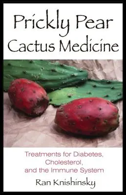 Medicina del cactus del fico d'India: Trattamenti per il diabete, il colesterolo e il sistema immunitario - Prickly Pear Cactus Medicine: Treatments for Diabetes, Cholesterol, and the Immune System