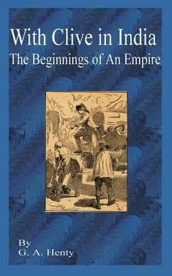 Con Clive in India: L'inizio di un impero - With Clive in India: The Beginning of an Empire