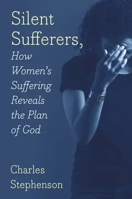Sofferenti silenziose: Come la sofferenza delle donne rivela il piano di Dio - Silent Sufferers: How Women's Suffering Reveals The Plan God