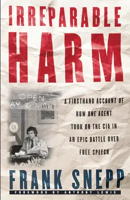Irreparable Harm: il racconto di prima mano di come un agente ha affrontato la CIA in un'epica battaglia per la libertà di parola - Irreparable Harm: A Firsthand Account of How One Agent Took on the CIA in an Epic Battle Over Free Speech