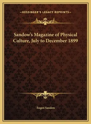 Rivista di cultura fisica di Sandow, luglio-dicembre 1899 - Sandow's Magazine of Physical Culture, July to December 1899