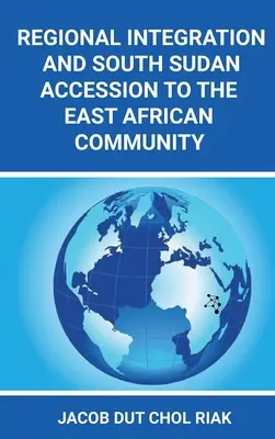 Integrazione regionale e adesione del Sud Sudan alla Comunità dell'Africa orientale - Regional Integration and South Sudan Accession to the East African Community