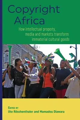 Copyright Africa: come la proprietà intellettuale, i media e i mercati trasformano i beni culturali immateriali - Copyright Africa: How intellectual property, media and markets transform immaterial cultural goods