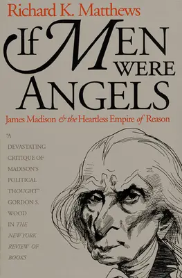 Se gli uomini fossero angeli: James Madison e l'impero della ragione senza cuore - If Men Were Angels: James Madison and the Heartless Empire of Reason