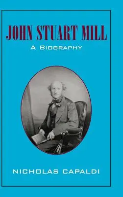 John Stuart Mill: Una biografia - John Stuart Mill: A Biography