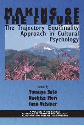 Creare il futuro: L'approccio dell'equifinalità delle traiettorie in psicologia culturale - Making of the Future: The Trajectory Equifinality Approach in Cultural Psychology