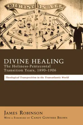 La guarigione divina: Gli anni della transizione santità-pentecostale, 1890-1906 - Divine Healing: The Holiness-Pentecostal Transition Years, 1890-1906