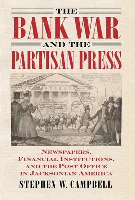 La guerra delle banche e la stampa partigiana: Giornali, istituzioni finanziarie e ufficio postale nell'America jacksoniana - The Bank War and the Partisan Press: Newspapers, Financial Institutions, and the Post Office in Jacksonian America
