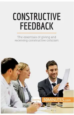 Feedback costruttivo: Gli elementi essenziali per dare e ricevere critiche costruttive - Constructive Feedback: The essentials of giving and receiving constructive criticism