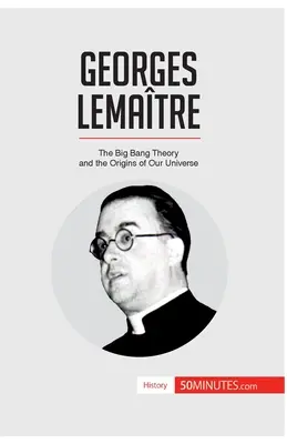 Georges Lematre: La teoria del Big Bang e le origini del nostro universo - Georges Lematre: The Big Bang Theory and the Origins of Our Universe
