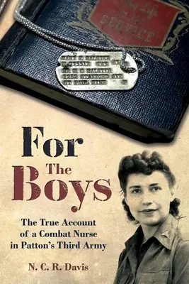 Per i ragazzi: la storia di guerra di un'infermiera della terza armata di Patton - For the Boys: The War Story of a Combat Nurse in Patton's Third Army