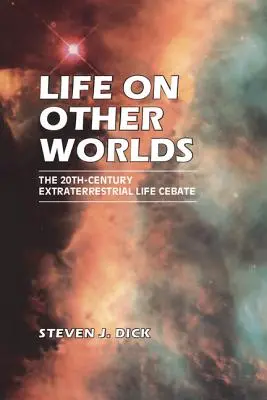 Vita su altri mondi: il dibattito sulla vita extraterrestre del XX secolo - Life on Other Worlds: The 20th-Century Extraterrestrial Life Debate