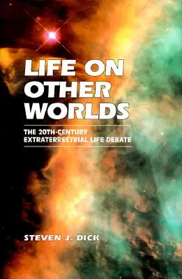 Vita su altri mondi: Il dibattito sulla vita extraterrestre del XX secolo - Life on Other Worlds: The 20th-Century Extraterrestrial Life Debate