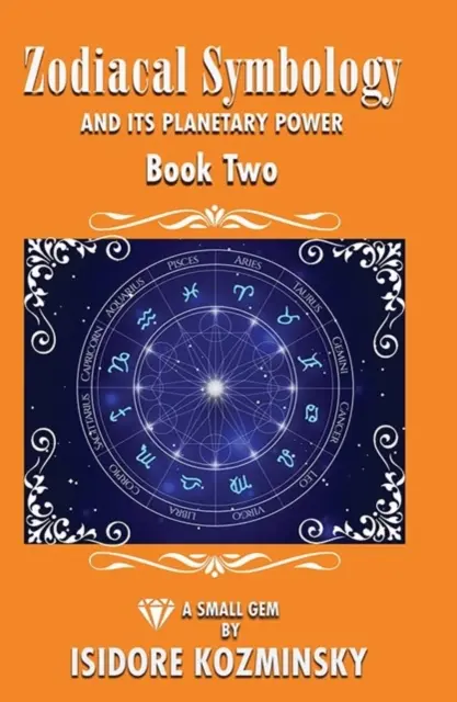 La simbologia zodiacale e il suo potere planetario Libro 2 - Zodiacal Symbology and It's Planatary Power Book 2