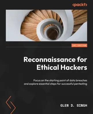 Ricognizione per hacker etici: Concentrarsi sul punto di partenza delle violazioni dei dati ed esplorare i passi essenziali per un pentesting di successo - Reconnaissance for Ethical Hackers: Focus on the starting point of data breaches and explore essential steps for successful pentesting