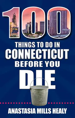 100 cose da fare in Connecticut prima di morire - 100 Things to Do in Connecticut Before You Die