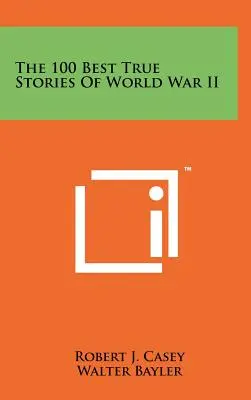 Le 100 migliori storie vere della Seconda guerra mondiale - The 100 Best True Stories Of World War II